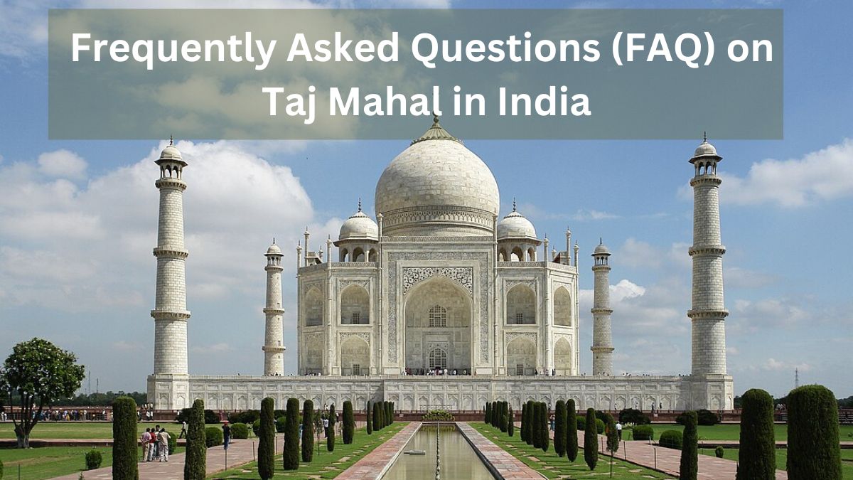 Frequently Asked Questions (FAQ) on Taj Mahal in India