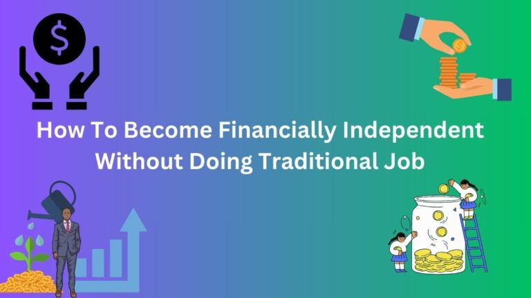 How To Become Financially Independent Without Doing Traditional Job in 2024