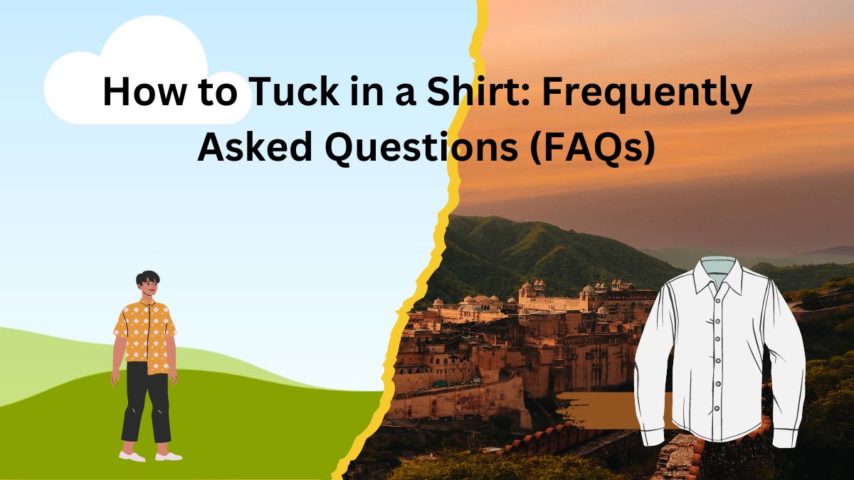 How to Tuck in a Shirt effortlessly: Frequently Asked Questions (FAQs)